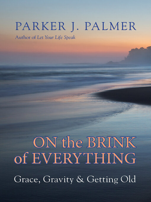 Title details for On the Brink of Everything by Parker J. Palmer - Available